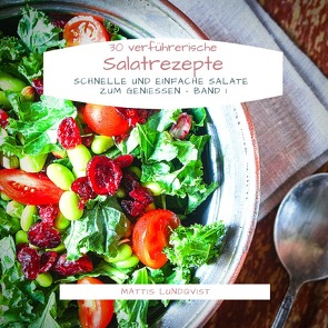 30 verführerische Salatrezepte von Lundqvist,  Mattis