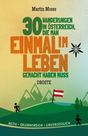 30 Wanderungen in Österreich, die man einmal im Leben gemacht haben muss von Moser,  Martin