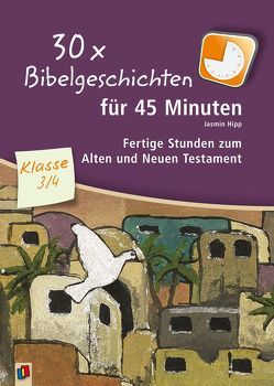 30 x Bibelgeschichten für 45 Minuten – Klasse 3/4 von Hipp,  Jasmin