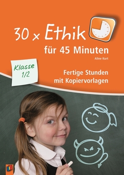 30 x Ethik für 45 Minuten – Klasse 1/2 von Kurt,  Aline