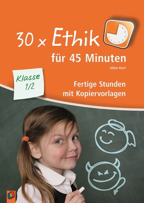 30 x Ethik für 45 Minuten – Klasse 1/2 von Kurt,  Aline