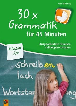 30 x Grammatik für 45 Minuten – Klasse 3/4 von Wilkening,  Nina