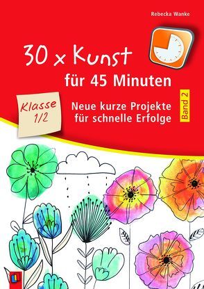 30 x Kunst für 45 Minuten – Band 2 – Klasse 1/2 von Wanke,  Rebecka