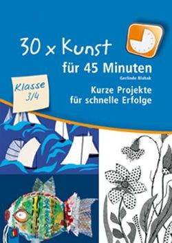 30 x Kunst für 45 Minuten – Klasse 3/4 von Blahak,  Gerlinde