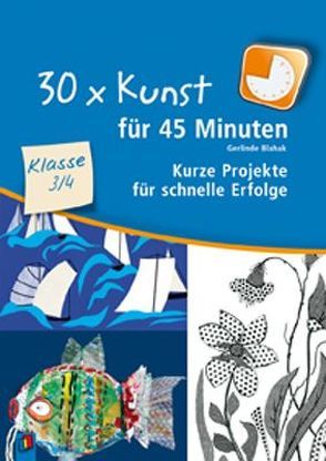 30 x Kunst für 45 Minuten – Klasse 3/4 von Blahak,  Gerlinde