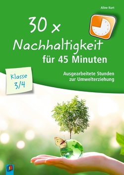 30 x Nachhaltigkeit für 45 Minuten – Klasse 3/4 von Kurt,  Aline