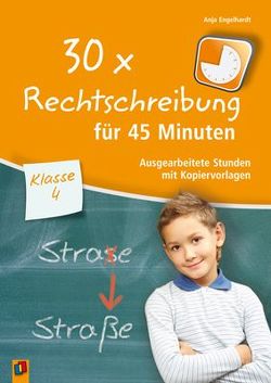 30 x Rechtschreibung für 45 Minuten – Klasse 4 von Engelhardt,  Anja