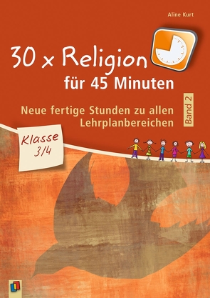 30 x Religion für 45 Minuten – Band 2 – Klasse 3/4 von Kurt,  Aline