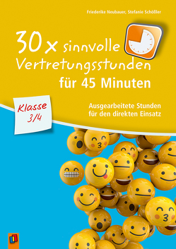 30 x sinnvolle Vertretungsstunden für 45 Minuten – Klasse 3/4 von Neubauer,  Friederike, Schößler,  Stefanie