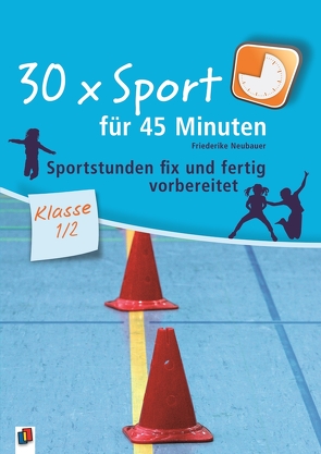 30 x Sport für 45 Minuten – Klasse 1/2 von Neubauer,  Friederike