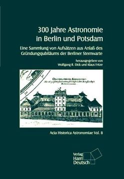 300 Jahre Astronomie in Berlin und Potsdam von Dick,  Wolfgang R, Fritze,  Klaus