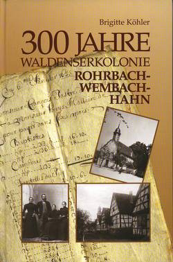 300 Jahre Waldenser Kolonie – Rohrbach-Wembach-Hahn von Köhler,  Brigitte