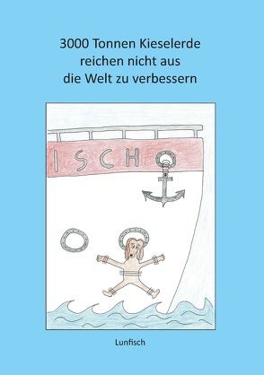 3000 Tonnen Kieselerde reichen nicht aus die Welt zu verbessern von Lunfisch