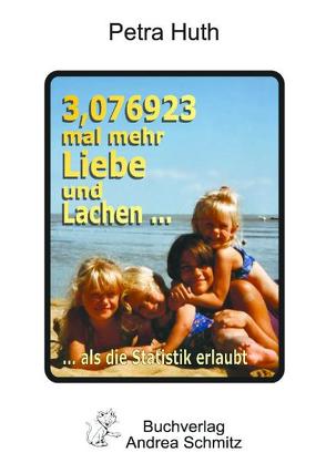 3,076923 mal mehr Liebe und Lachen als die Statistik erlaubt von Huth,  Petra