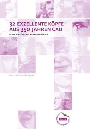 32 exzellente Köpfe aus 350 Jahren CAU. von Auge,  Professor Dr. Oliver, Piotrowski,  Swantje