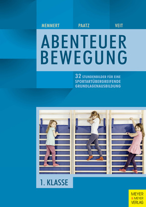 32 Stundenbilder für eine sportartübergreifende Grundlagenausbildung für die erste Klasse von Memmert,  Daniel, Paatz,  Michael, Veit,  Juliane