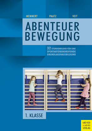 32 Stundenbilder für eine sportartübergreifende Grundlagenausbildung für die erste Klasse von Memmert,  Daniel, Paatz,  Michael, Veit,  Juliane