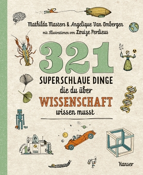 321 superschlaue Dinge, die du über Wissenschaft wissen musst von Brunnenkamp,  Christina, Masters,  Mathilda, Perdieus,  Louize, Van Ombergen,  Angelique