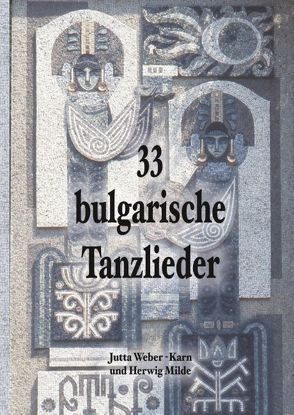 33 bulgarische Tanzlieder von Milde,  Herwig, Weber-Karn,  Jutta