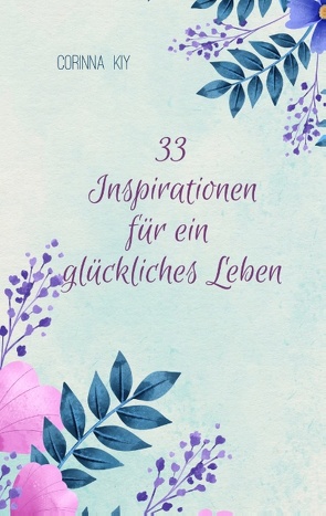 33 Inspirationen für ein glückliches Leben von Kiy,  Corinna