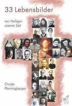 33 Lebensbilder von Heiligen unserer Zeit von Küng ,  Klaus, Pfenningberger,  Christa