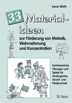 33 Materialien zur Förderung von Motorik, Wahrnehmung und Konzentration von Wirth,  Irene