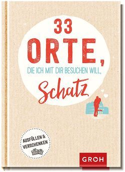 33 Orte, die ich mit dir besuchen will, Schatz von Groh Kreativteam