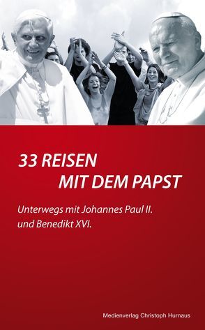 33 Reisen mit dem Papst von Hurnaus,  Christoph, Ratzinger,  Georg