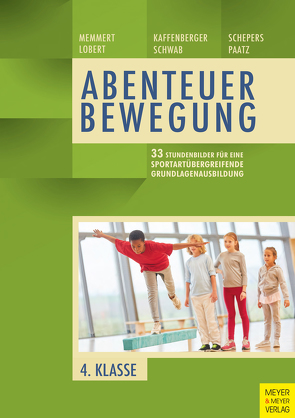 33 Stundenbilder für eine sportartübergreifende Grundlagenausbildung für die vierte Klasse von Kaffenberger,  Niels, Lobert,  Ann-Kathrin, Memmert,  Daniel, Paatz,  Michael, Schepers,  Marcel, Schwab,  Sebastian