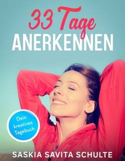 33 Tage Anerkennen von Live,  Saskia, Schulte,  Saskia Savita