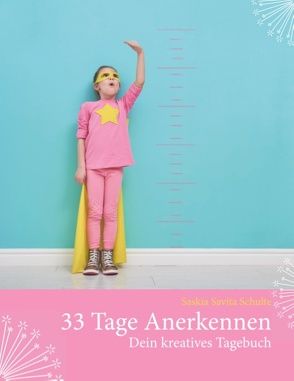 33 Tage Anerkennen von Schulte,  Saskia Savita