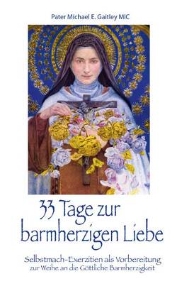 33 Tage zur barmherzigen Liebe von Gaitley,  Michael E., Neiske,  Mechtild