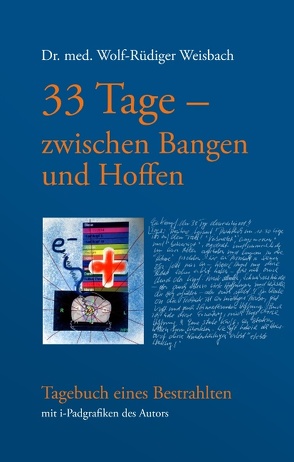 33 Tage zwischen Bangen und Hoffen – Tagebuch eines Bestrahlten von Weisbach,  Wolf-Rüdiger