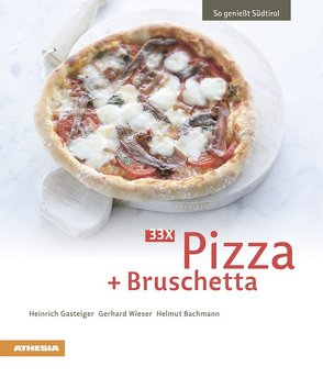 33 x Pizza + Bruschetta von Bachmann,  Helmut, Gasteiger,  Heinrich, Wieser,  Gerhard