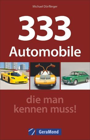 333 Automobile, die man kennen muss! von Dörflinger,  Michael