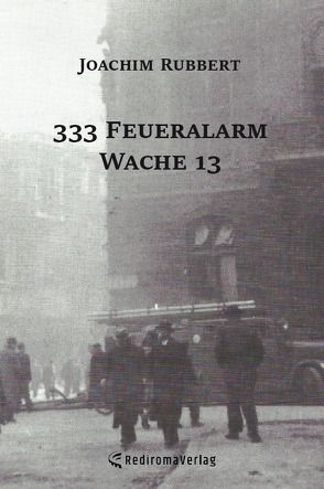 333 Feueralarm Wache 13 von Rubbert,  Joachim