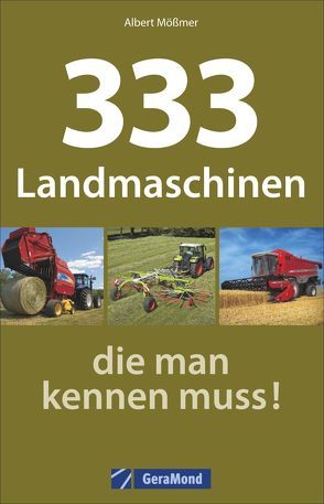 333 Landmaschinen, die man kennen muss! von Mößmer,  Albert