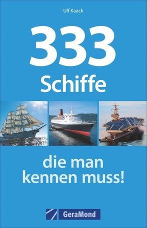 333 Schiffe, die man kennen muss! von Focke,  Harald, Kaack,  Ulf