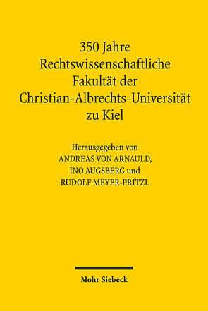 350 Jahre Rechtswissenschaftliche Fakultät der Christian-Albrechts-Universität zu Kiel von Augsberg,  Ino, Meyer-Pritzl,  Rudolf, von Arnauld,  Andreas