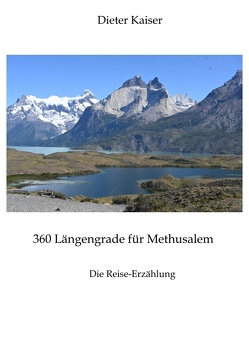 360 Längengrade für Methusalem . Eine Reise um die Welt, die ein buntes spannendes Bild der besuchten Weltgegenden erlaubt und viele Tipps für Weltreisende enthält. von Kaiser,  Dieter