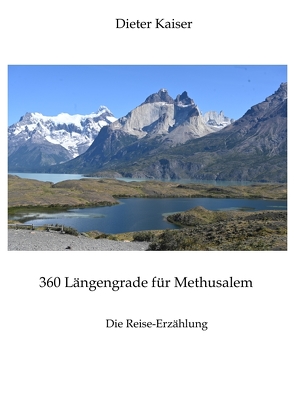 360 Längengrade für Methusalem . Eine Reise um die Welt, die ein buntes spannendes Bild der besuchten Weltgegenden erlaubt und viele Tipps für Weltreisende enthält. von Kaiser,  Dieter