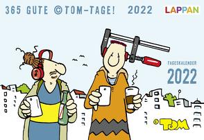 365 GUTE ©TOM-TAGE! 2022: Tageskalender von Tom