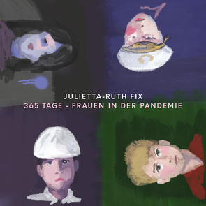 365 Tage – Frauen in der Pandemie von Fix,  Jukietta Ruth