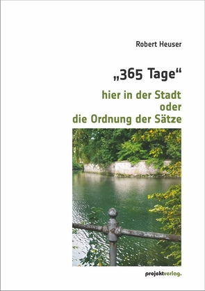 „365 Tage“ hier in der Stadt oder die Ordnung der Sätze von Heuser,  Robert