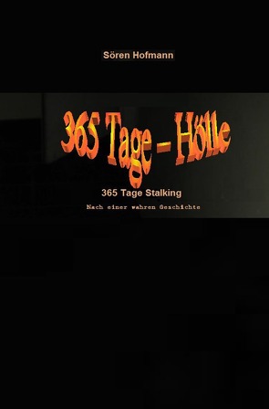 365 Tage Hölle – 365 Tage Stalking von Hofmann,  Sören