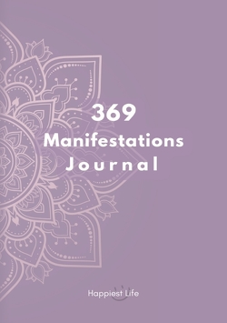 369 Manifestations Journal: Verwirkliche deine Träume durch die Kraft der Manifestation von Life,  Happiest