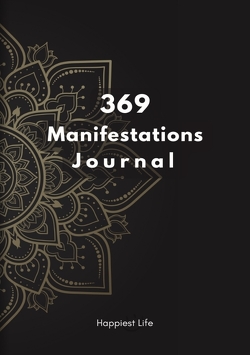 369 Manifestations Journal: Verwirkliche deine Träume durch die Kraft der Manifestation von Life,  Happiest