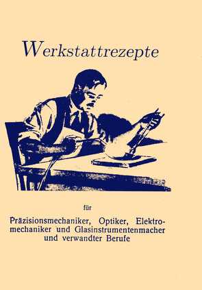 375 Werkstattrezepte für Mechaniker, Optiker, Glasinstrumentemacher von Autorenkollektiv