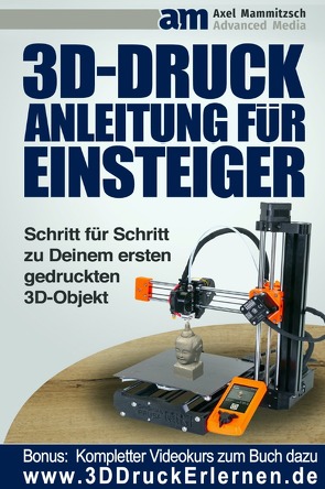 3D Druck Anleitung für Einsteiger von Mammitzsch,  Axel