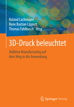 3D-Druck beleuchtet von Fahlbusch,  Thomas, Lachmayer,  Roland, Lippert,  Rene Bastian